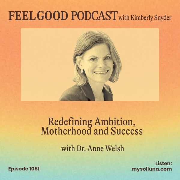 Ep. 1081 | Redefining Ambition, Motherhood and Success with Dr. Anne Welsh