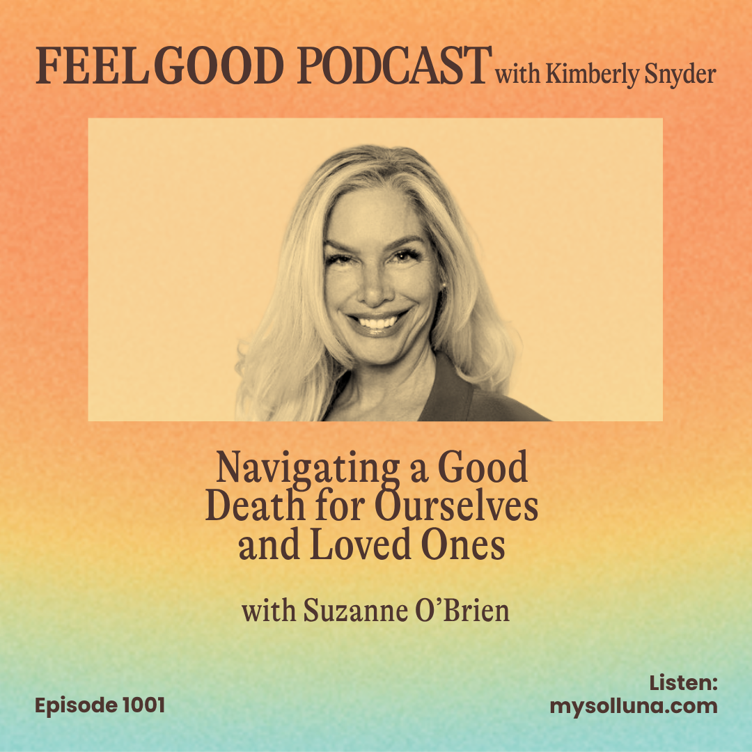 Navigating a Good Death for Ourselves and Loved Ones with Suzanne O’Brien [Episode 1001]