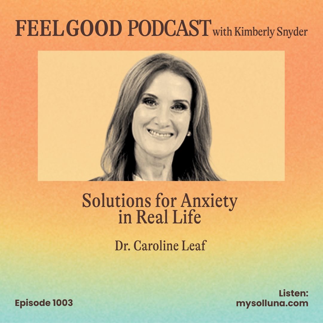 Ep. 1003 | Solutions for Anxiety in Real Life with Dr. Caroline Leaf