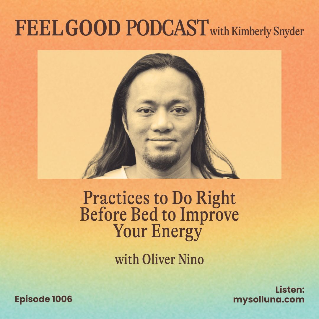 Feel Good Podcast Graphic for Ep. 1006 Practices to Do Right Before Bed to Improve Your Energy with Oliver Nino