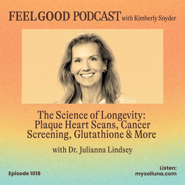 The Science of Longevity: Plaque Heart Scans, Cancer Screening, Glutathione & More with Dr. Julianna Lindsey [EP#1018]