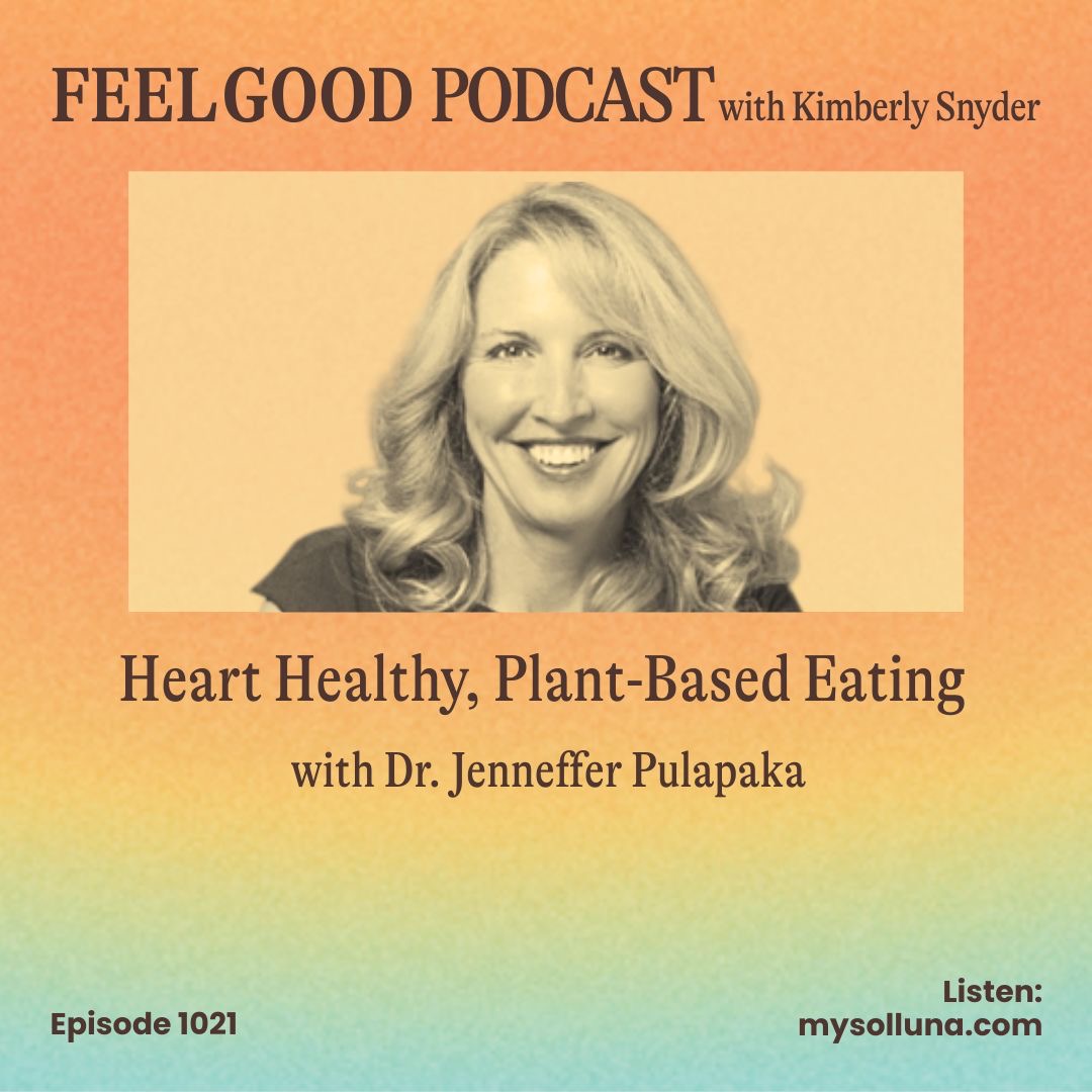 Heart Healthy, Plant-Based Eating with Dr. Jenneffer Pulapaka [Ep. #1021]
