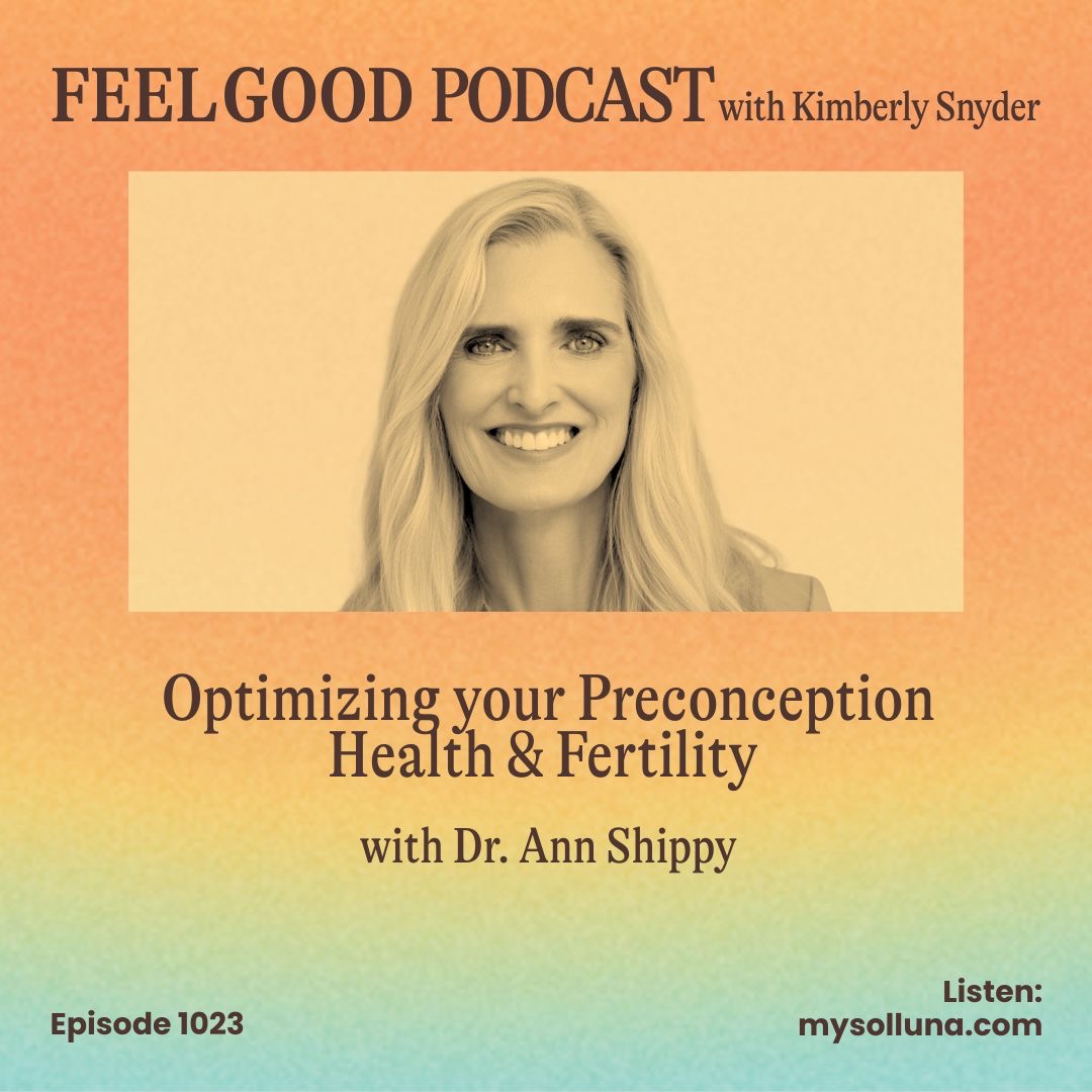 Ep. 1023 | Optimizing your Preconception Health & Fertility with Dr Ann Shippy