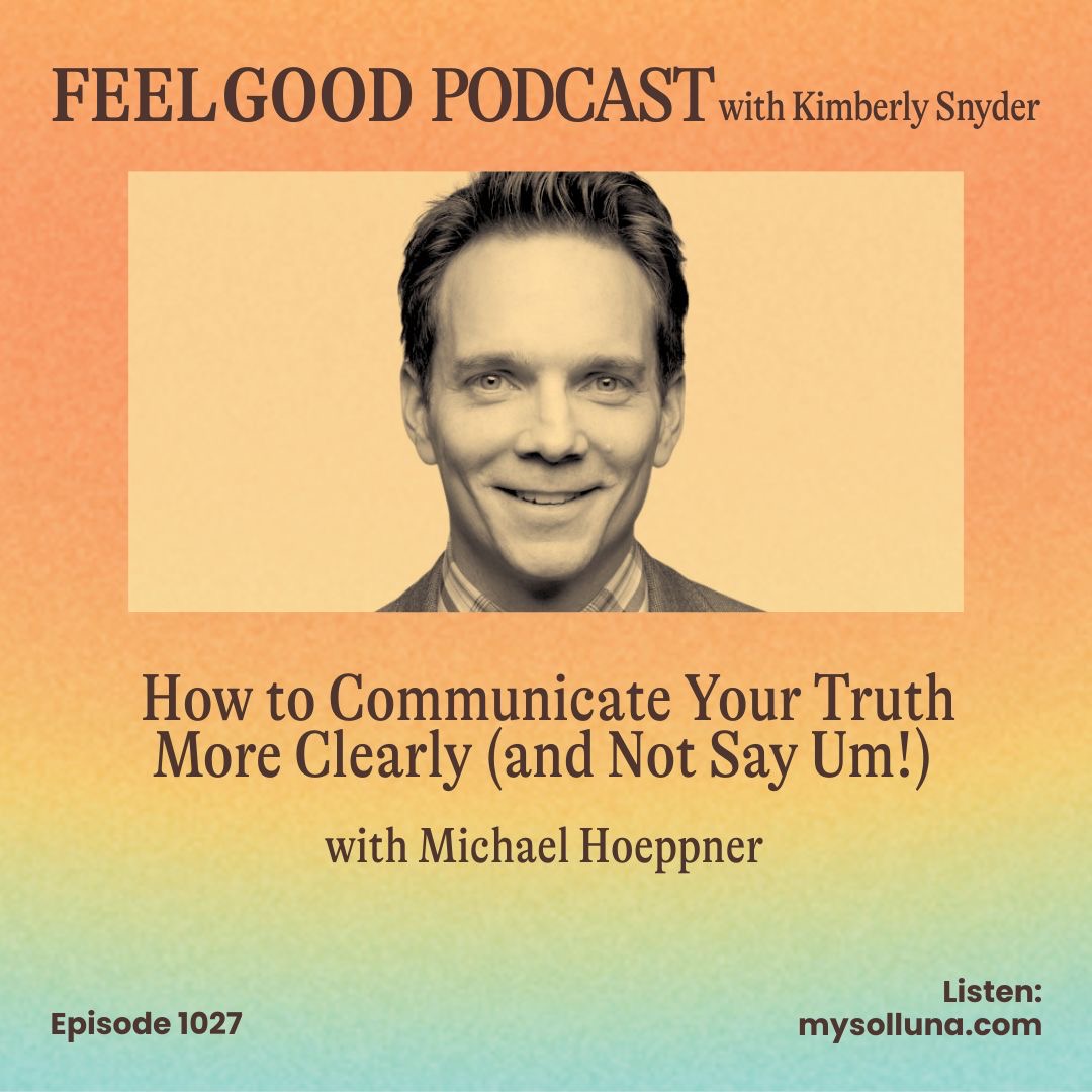 Ep. 1027 | How to Communicate Your Truth More Clearly (and Not Say Um!) with Michael Hoeppner