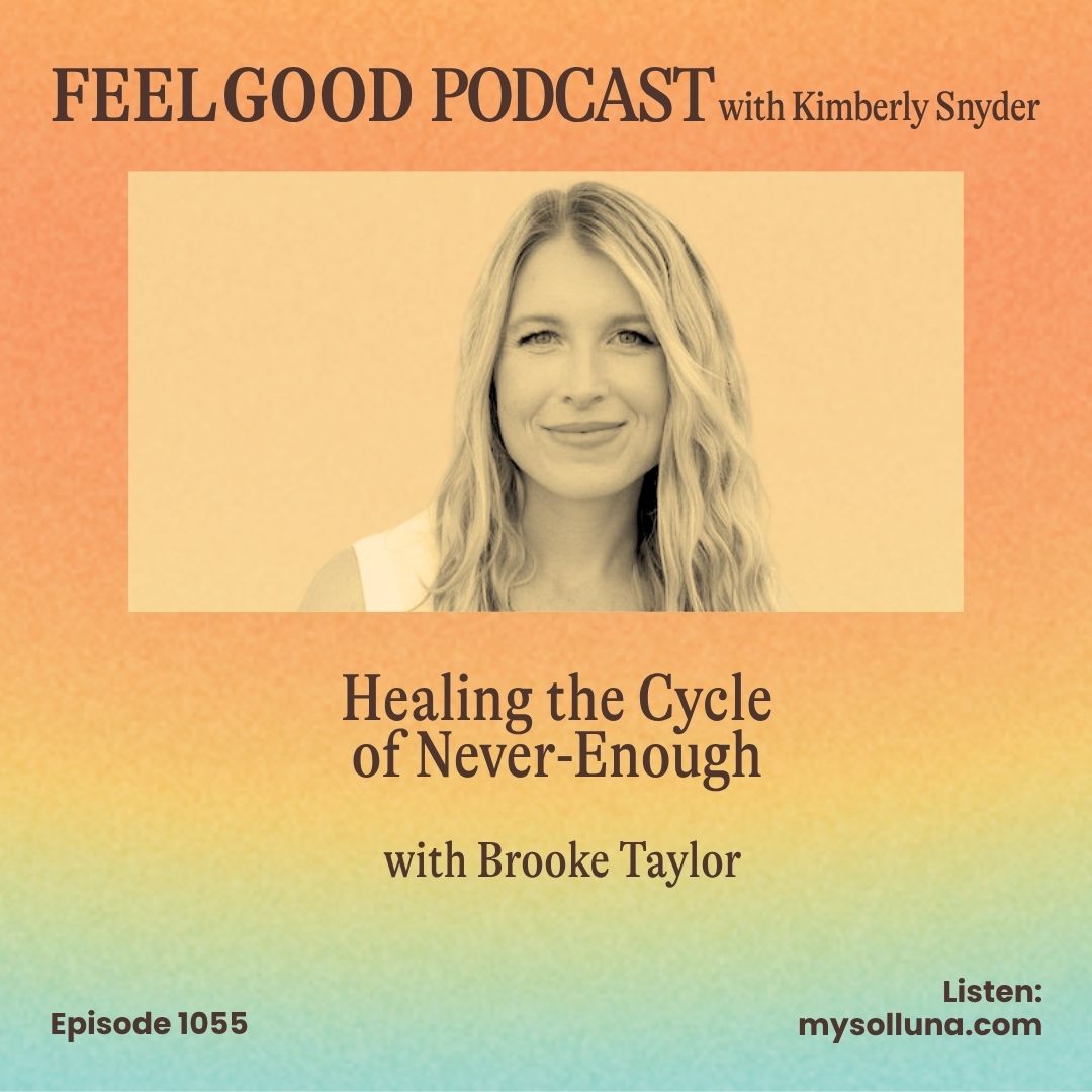 Ep. 1055 | Healing the Cycle of Never-Enough with Brooke Taylor