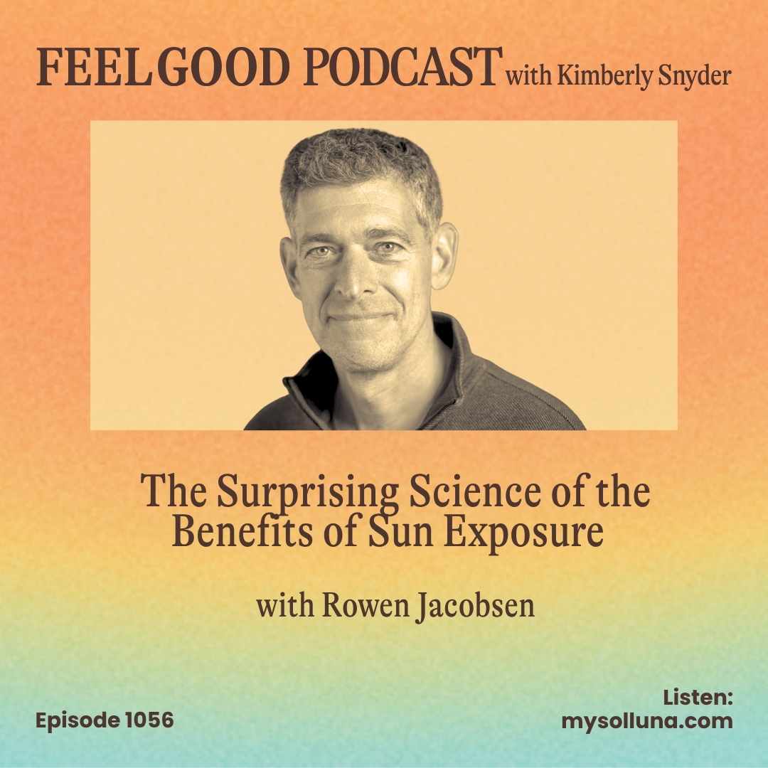 Ep. 1056 | The Surprising Science of the Benefits of Sun Exposure with Rowen Jacobsen