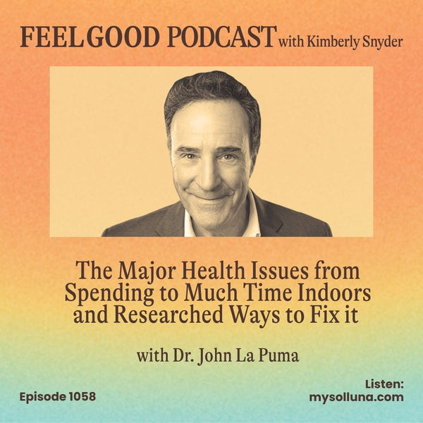 Ep. 1058 |  The Major Health Issues from Spending Too Much Time Indoors and Researched Ways to Fix it with Dr. John La Puma