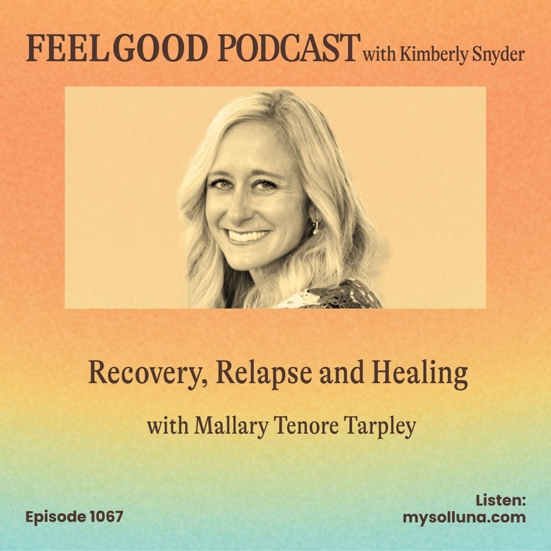 Ep. 1067 | Recovery, Relapse and Healing with Mallary Tenore Tarpley