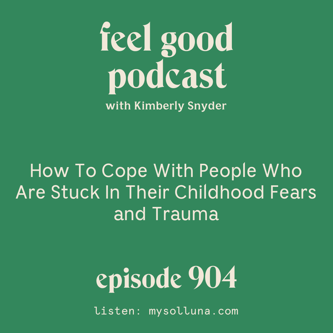 How To Cope With People Who Are Stuck In Their Childhood Fears and Trauma