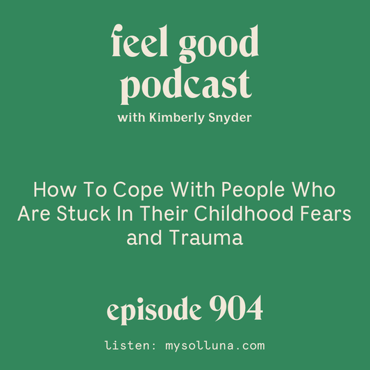 How To Cope With People Who Are Stuck In Their Childhood Fears and Trauma