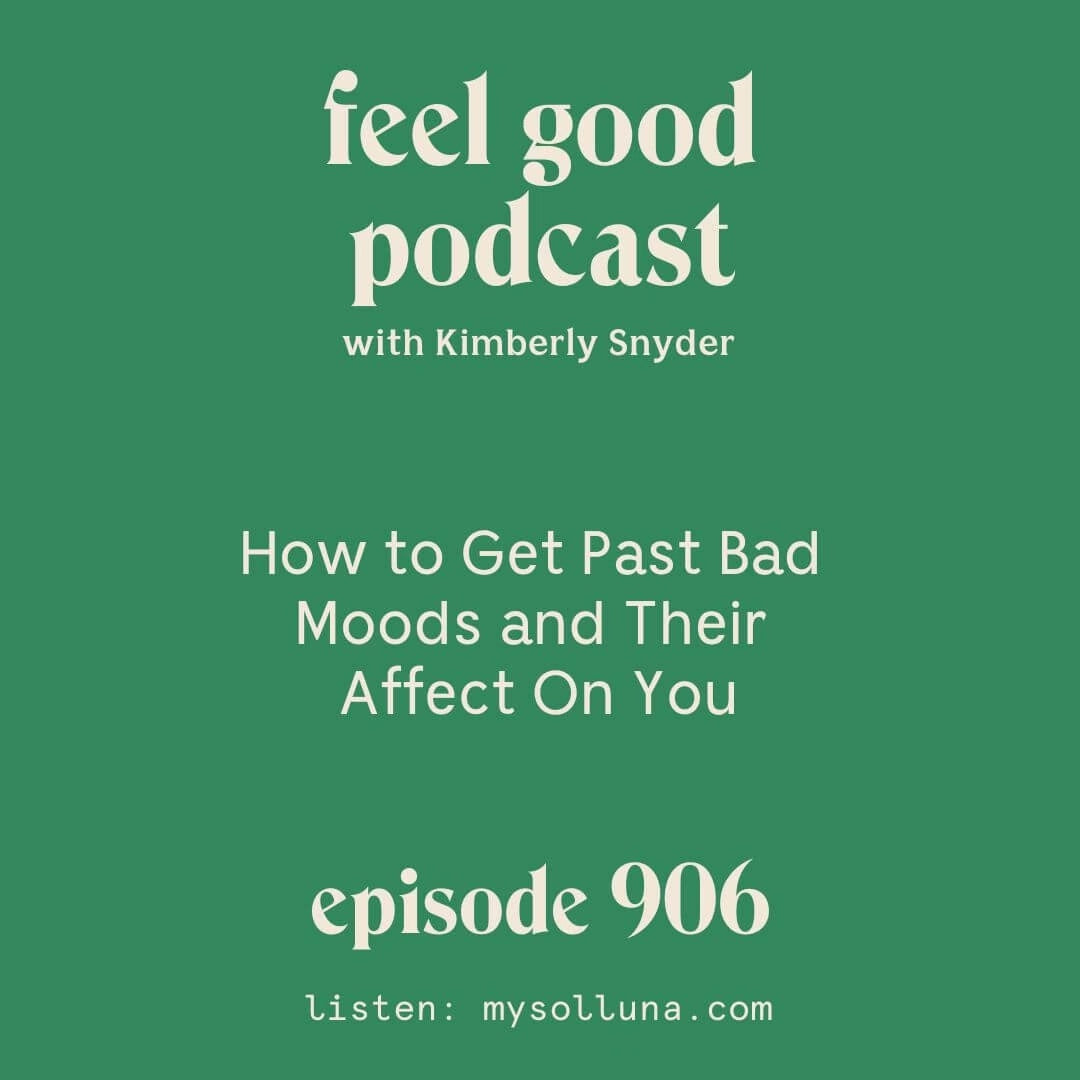 How to Get Past Bad Moods and Their Affect On You [Episode 906]