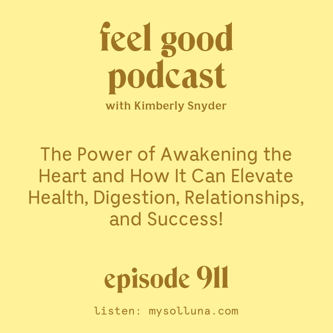 The Power of Awakening the Heart and How it Can Elevate Health, Digestion, Relationships, and Success. [Episode 911]