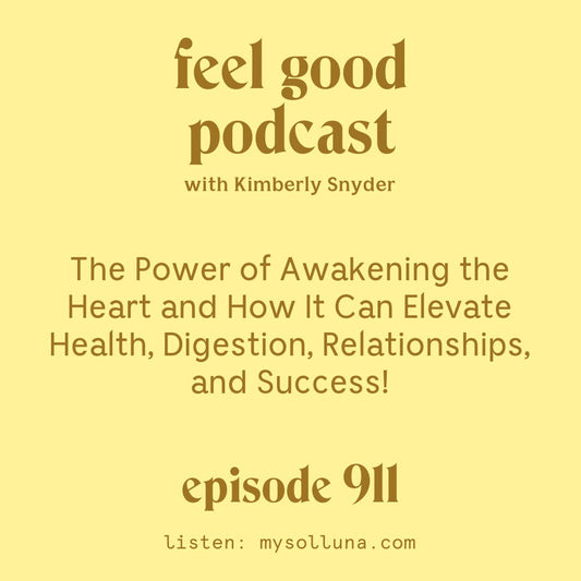 The Power of Awakening the Heart and How it Can Elevate Health, Digestion, Relationships, and Success. [Episode 911]