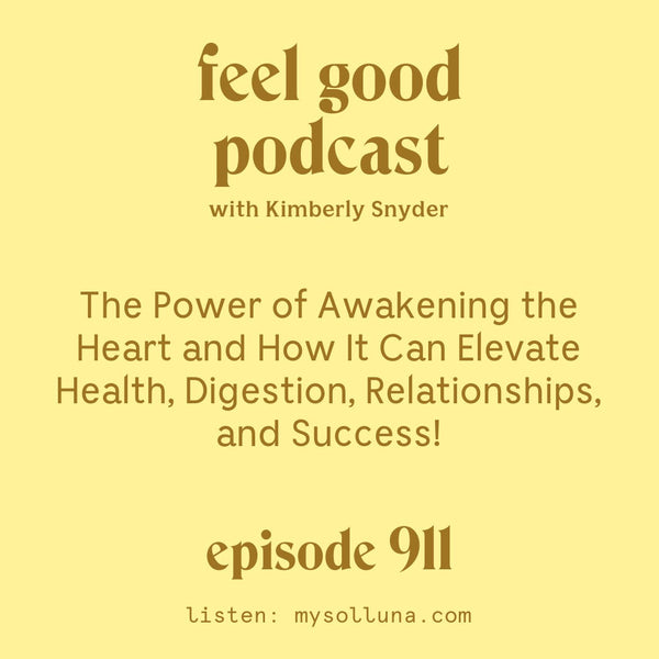 The Power of Awakening the Heart and How it Can Elevate Health, Digestion, Relationships, and Success. [Episode 911]