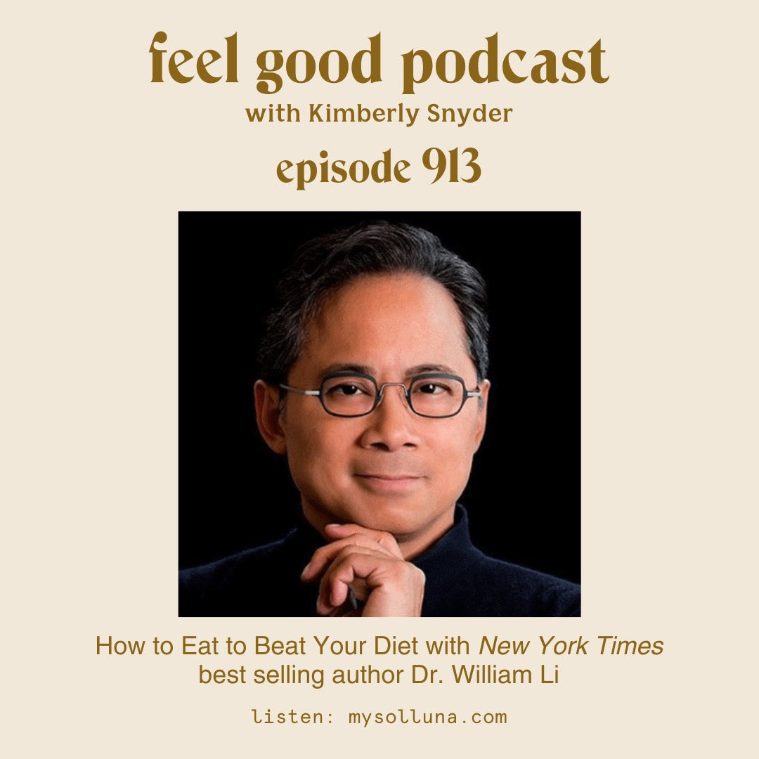 How to Eat to Beat Your Diet with New York Times best selling author Dr. William Li [Epsiode 913]
