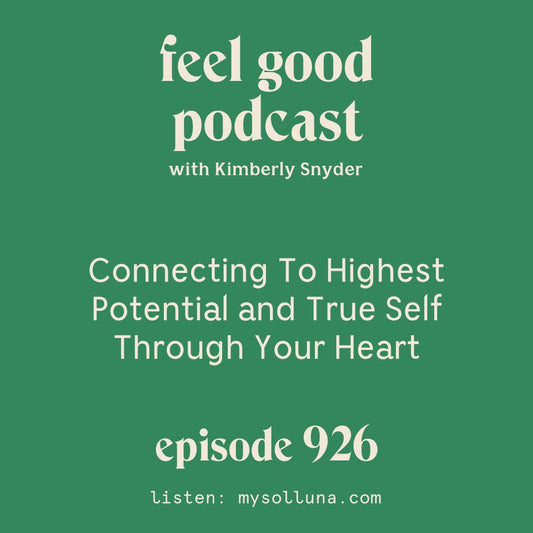 Connecting To Highest Potential and True Self Through Your Heart [Episode 926]