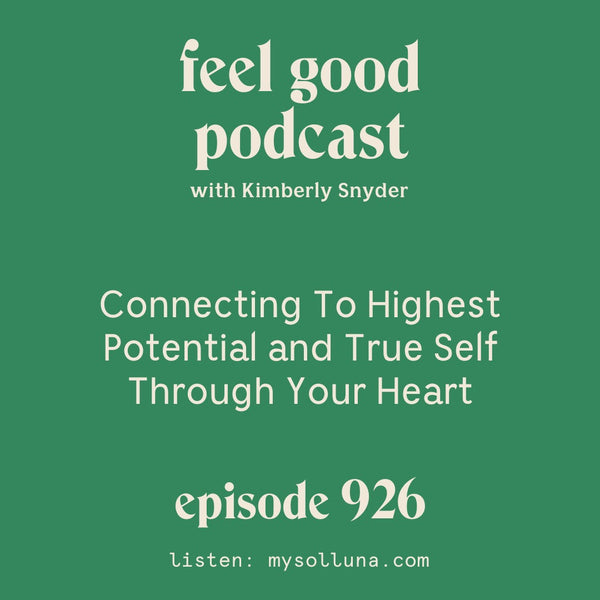 Connecting To Highest Potential and True Self Through Your Heart [Episode 926]