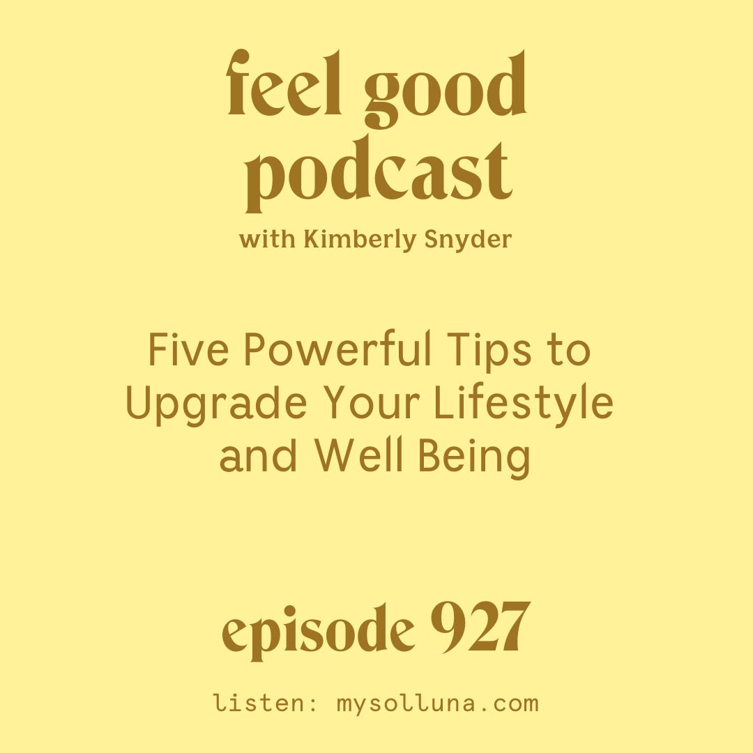 Five Powerful Tips to Upgrade Your Lifestyle and Well Being [Episode 927]