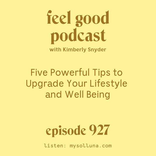 Five Powerful Tips to Upgrade Your Lifestyle and Well Being [Episode 927]