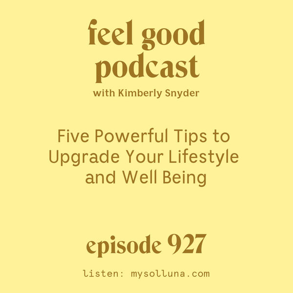 Five Powerful Tips to Upgrade Your Lifestyle and Well Being [Episode 927]