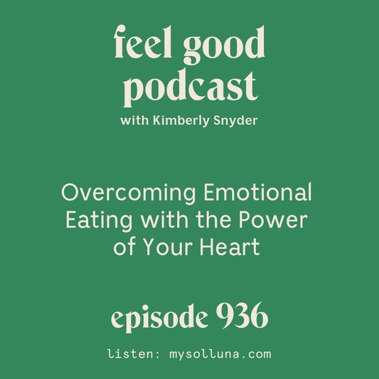 Overcoming Emotional Eating with the Power of Your Heart [Episode 936]