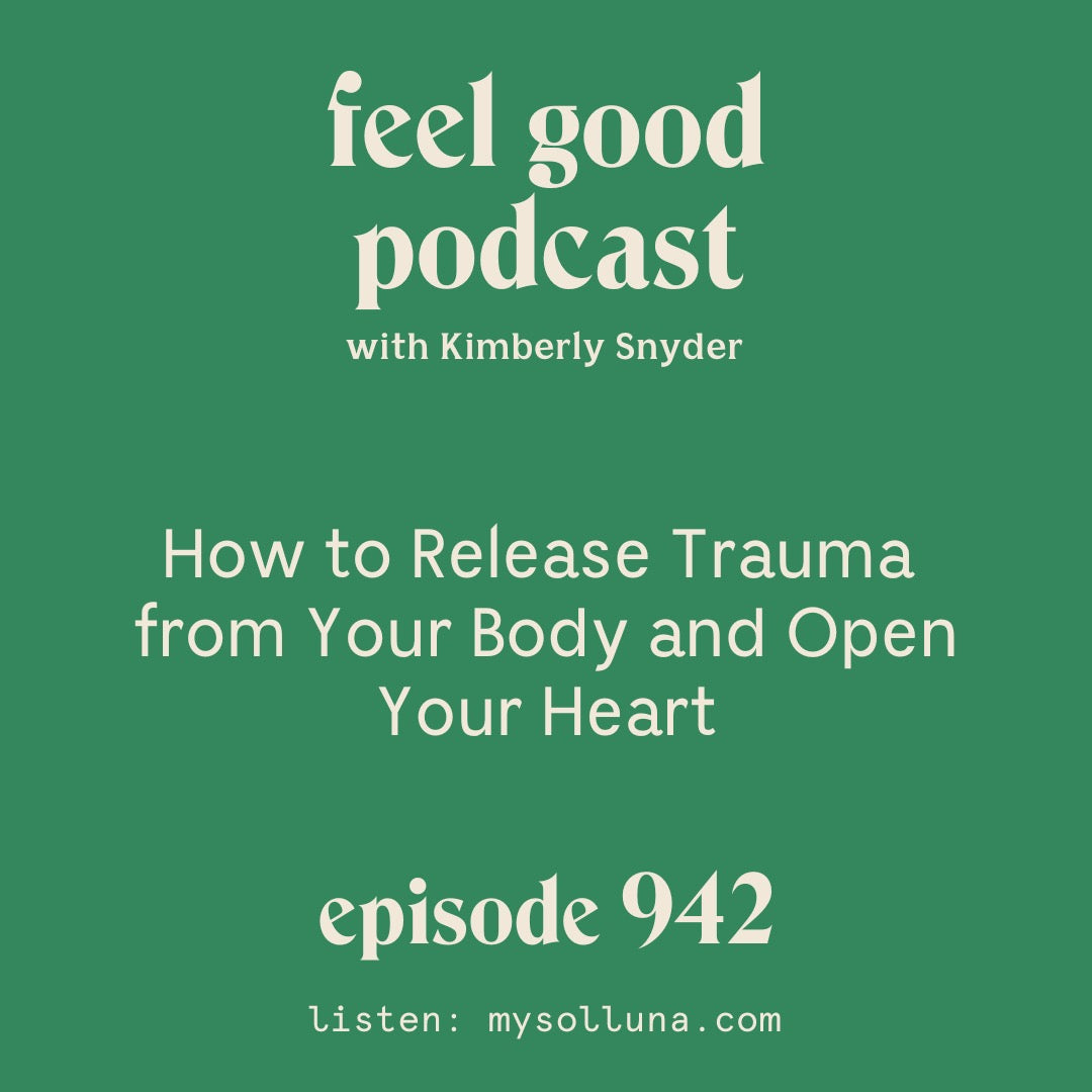 How to Release Trauma from Your Body and Open Your Heart [Episode #942]