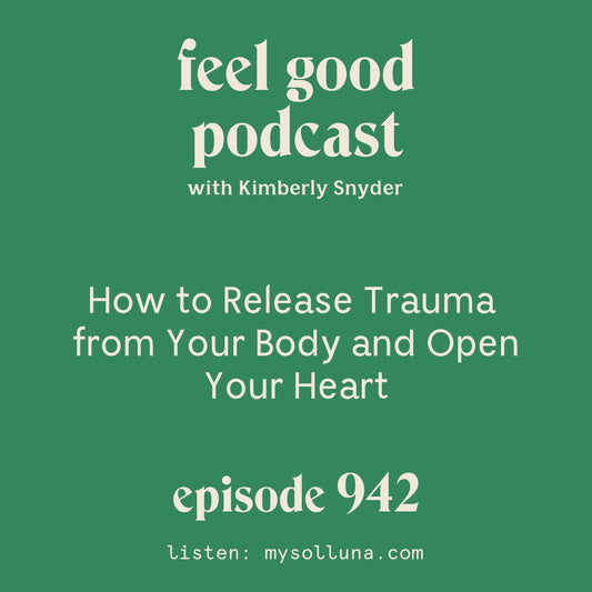 How to Release Trauma from Your Body and Open Your Heart [Episode #942]