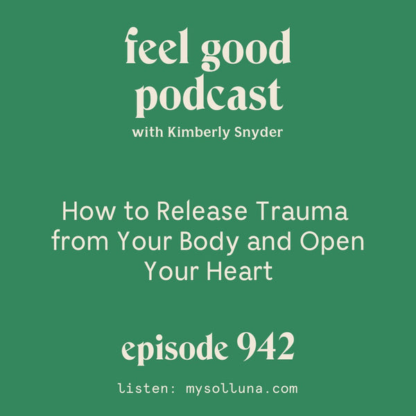 How to Release Trauma from Your Body and Open Your Heart [Episode #942]