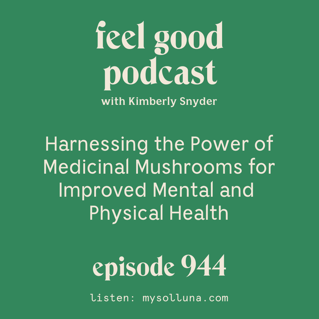 Harnessing the Power of Medicinal Mushrooms for Improved Mental and Physical Health [Episode #944]