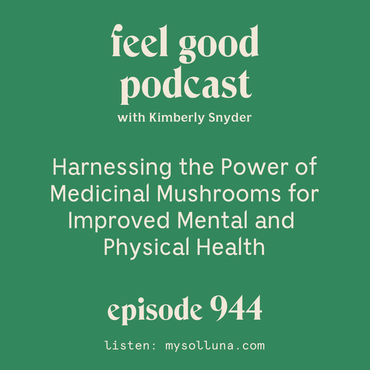 Harnessing the Power of Medicinal Mushrooms for Improved Mental and Physical Health [Episode #944]
