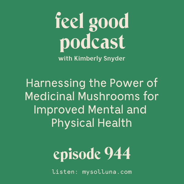 Harnessing the Power of Medicinal Mushrooms for Improved Mental and Physical Health [Episode #944]