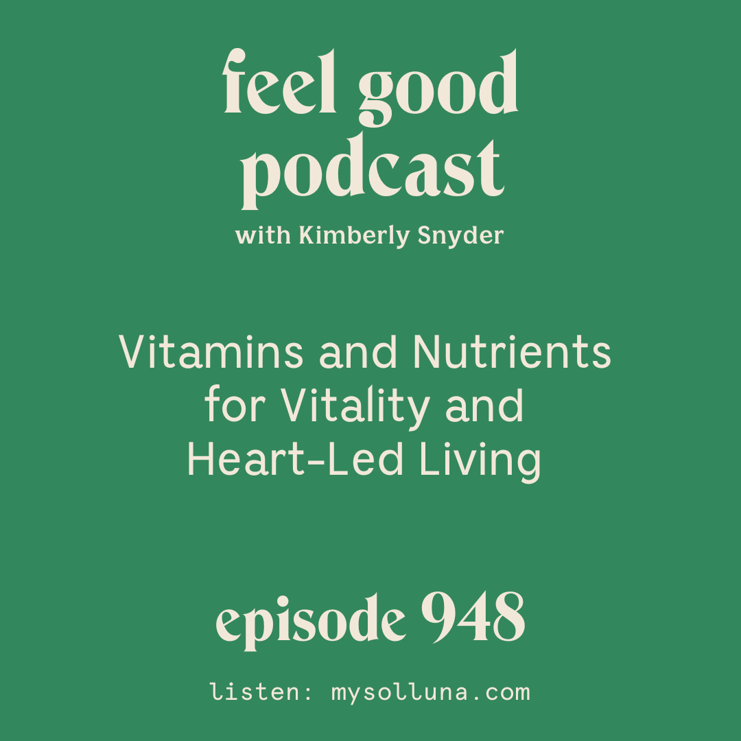 Vitamins and Nutrients for Vitality and Heart-Led Living [Episode #948]