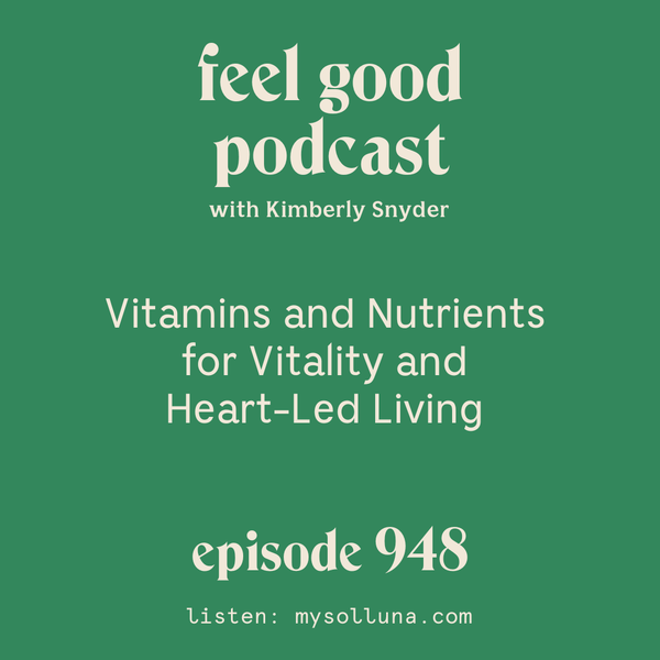 Vitamins and Nutrients for Vitality and Heart-Led Living [Episode #948]