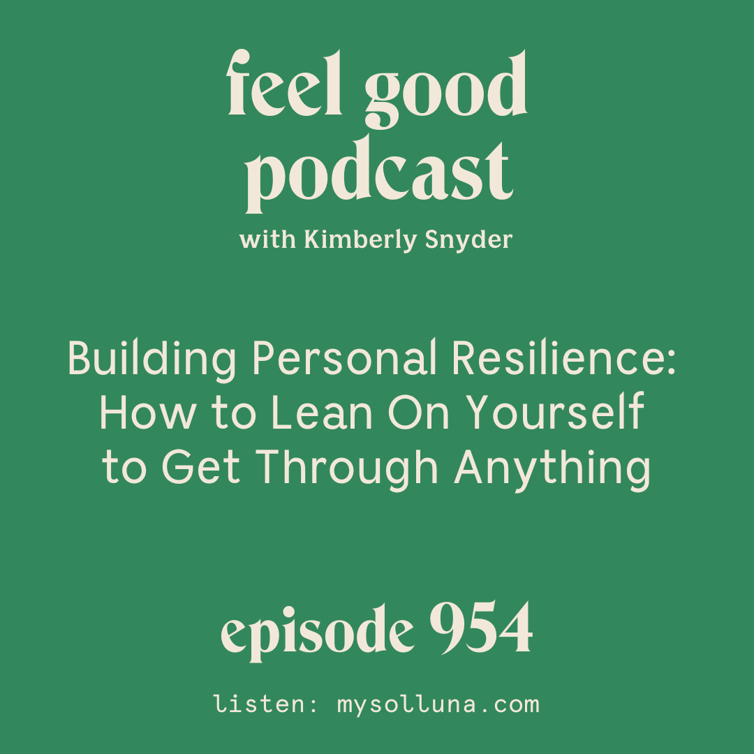 Building Personal Resilience: How to Lean on Yourself to get Through Anything [EPISODE #954]