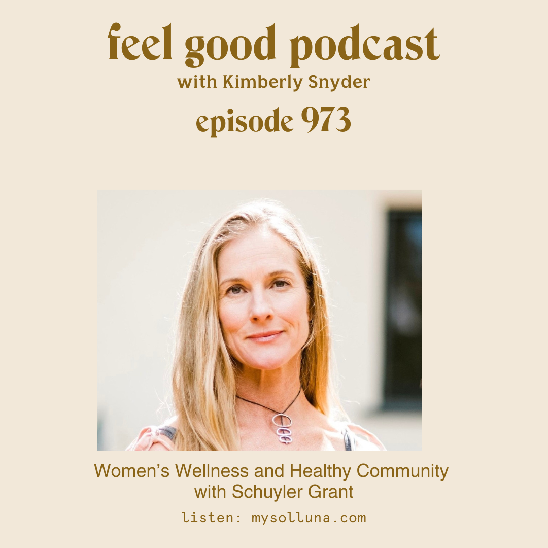 Women’s Wellness and Healthy Community with Schuyler Grant [Episode #973]