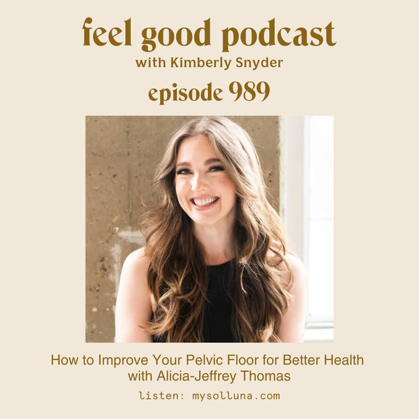 How to Improve Your Pelvic Floor for Better Health with Alicia-Jeffrey Thomas [Episode #989]