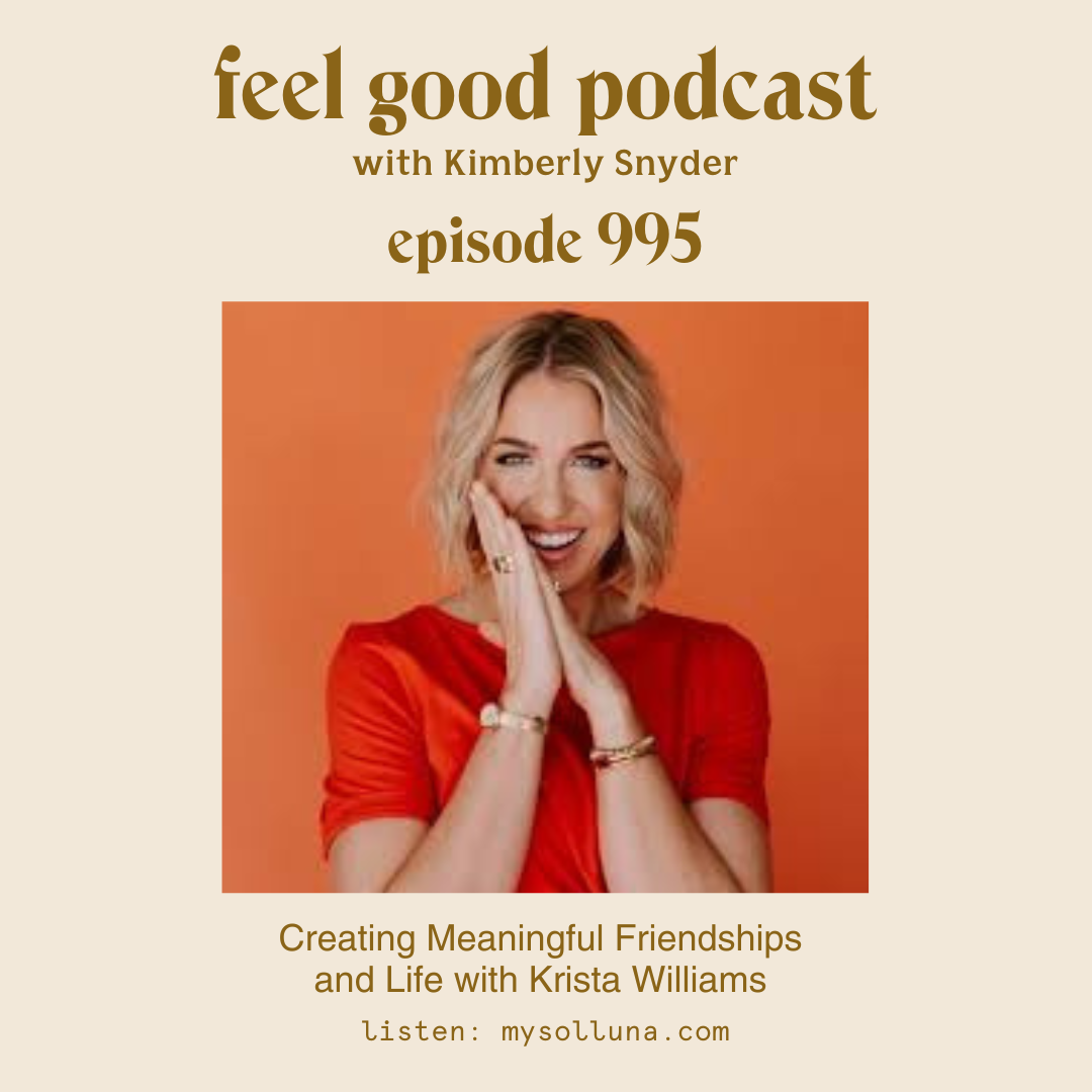 Creating Meaningful Friendships and Life with Krista Williams [Episode #995]