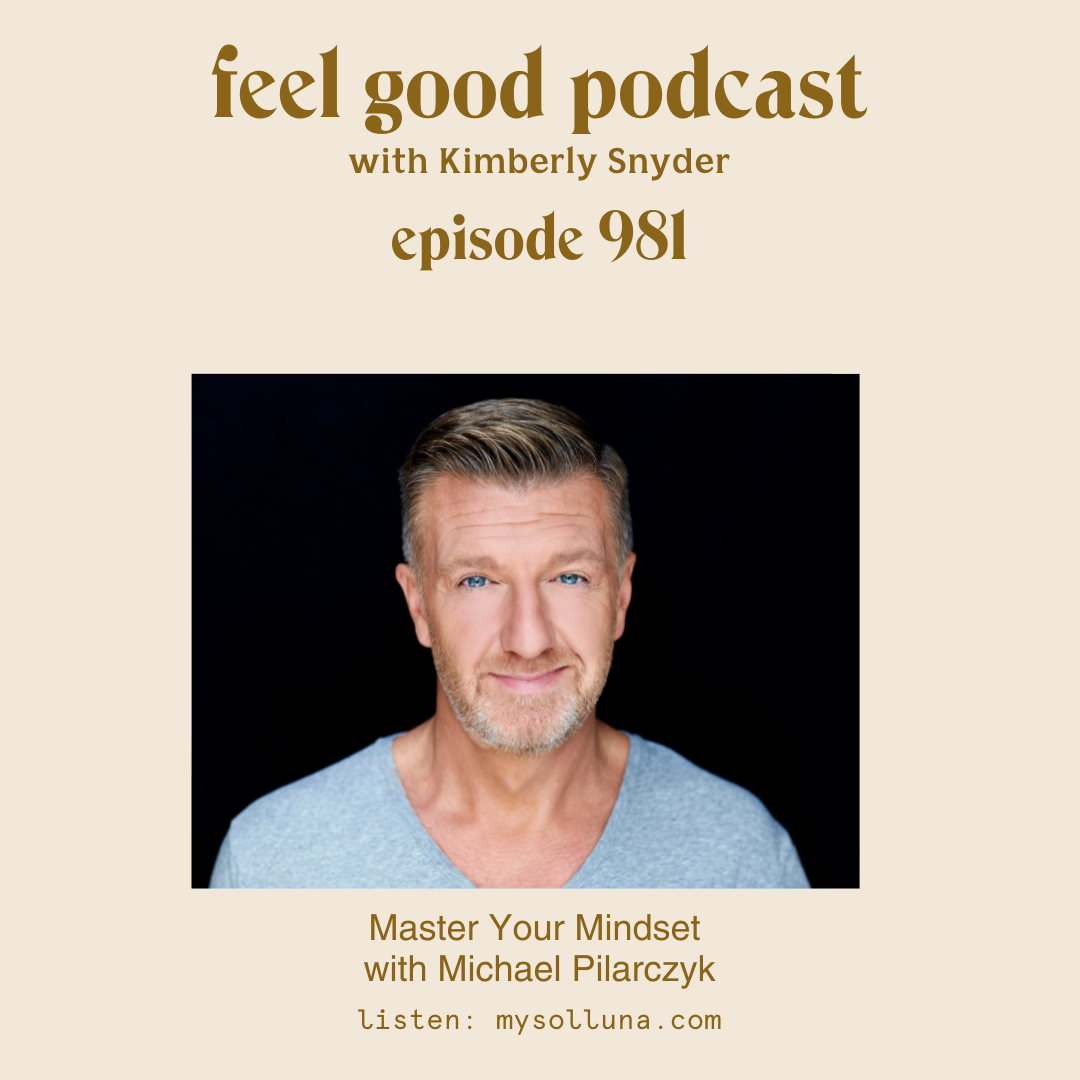 Master Your Mindset with Michael Pilarczyk [Episode #981]