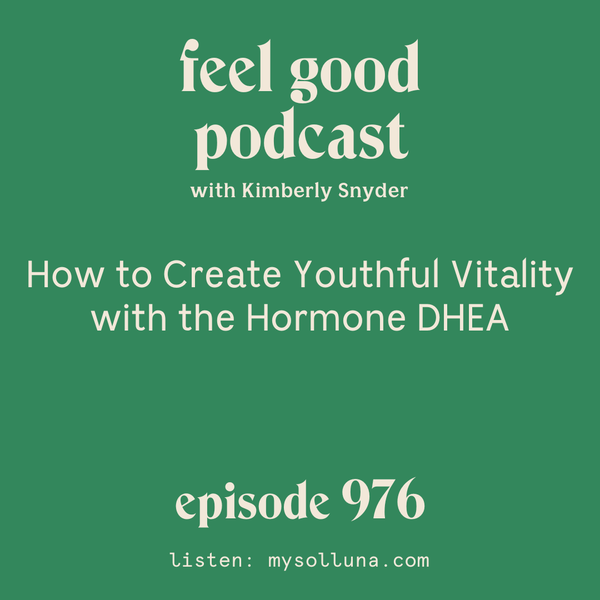 How to Create Youthful Vitality with the Hormone DHEA  [Episode #976]