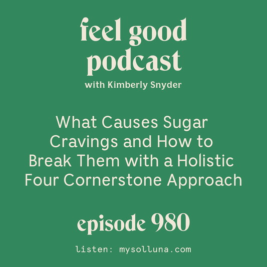 What Causes Sugar Cravings and How to Break Them with a Holistic Four Cornerstone Approach [Episode 980]