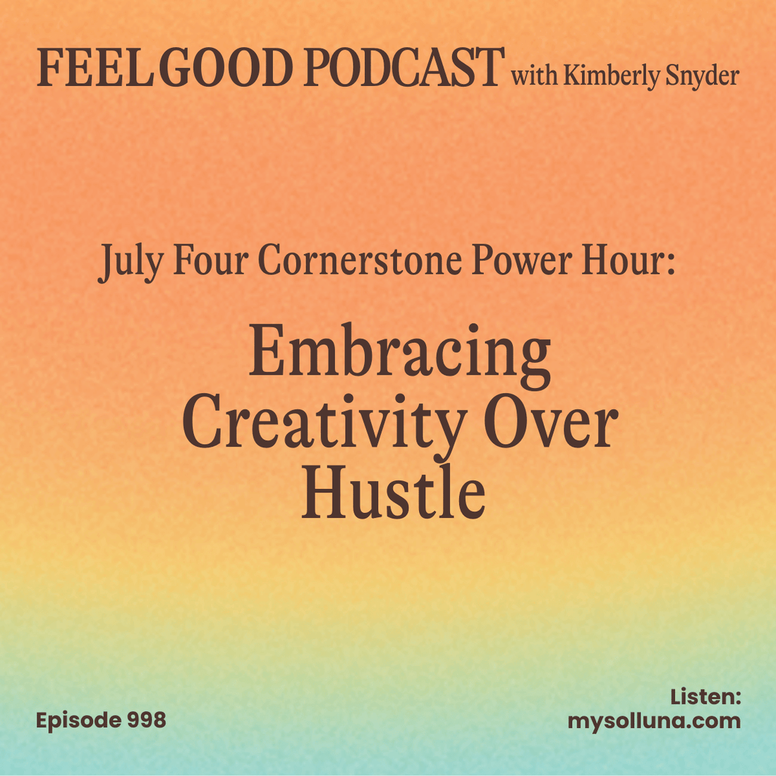Feel Good Podcast Thursday Show for July 2025 on Embracing Creativity Over Hustle