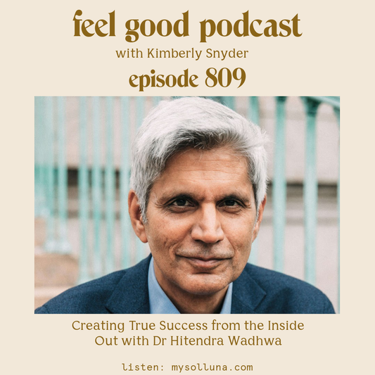 Dr Hitendra Wadhwa [Podcast #809] Blog Graphic for Creating True Success from the Inside Out with Dr Hitendra Wadhwa with Kimberly Snyder.