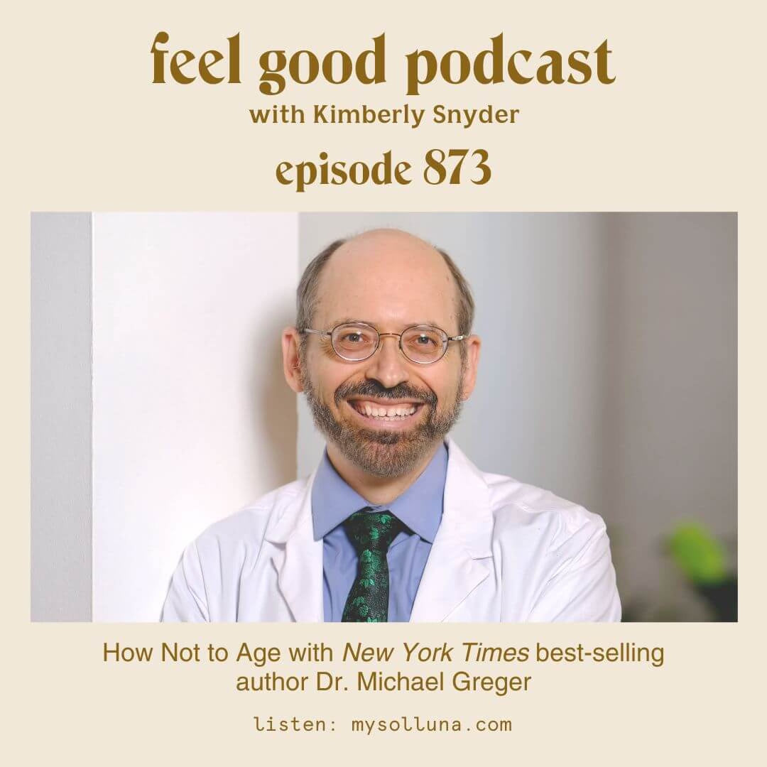 How Not to Age with New York Times best-selling author Dr. Michael Greger [Episode #873]