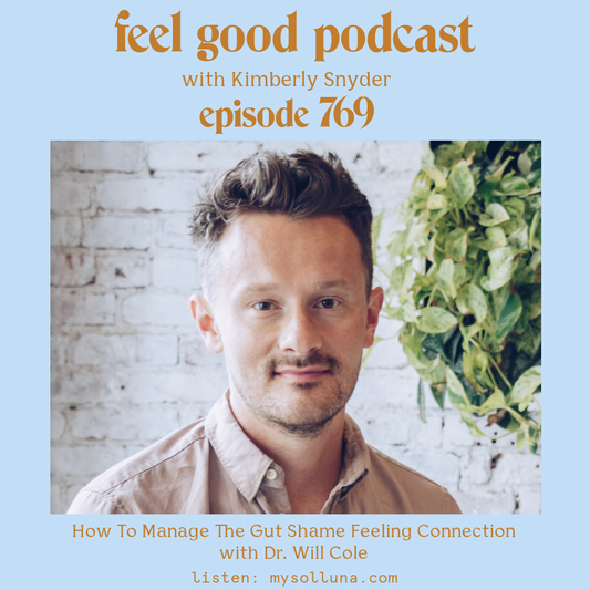 Dr. Will Cole [Podcast #769] Blog Graphic for How To Manage The Gut Shame Feeling Connection with Dr. Will Cole on the Feel Good Podcast with Kimberly Snyder.