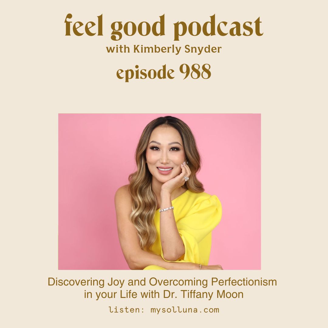 Discovering Joy and Overcoming Perfectionism in your Life with Dr. Tiffany Moon [Episode 988]