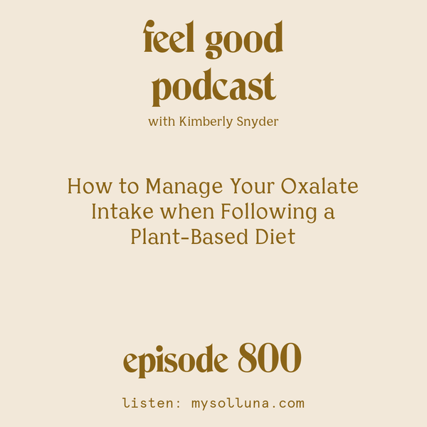 How to Manage Your Oxalate Intake when Following a Plant-Based Diet [Episode #800]