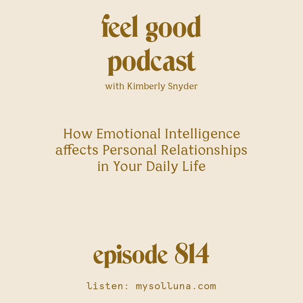 How Emotional Intelligence affects Personal Relationships in Your Daily Life [Episode #814]