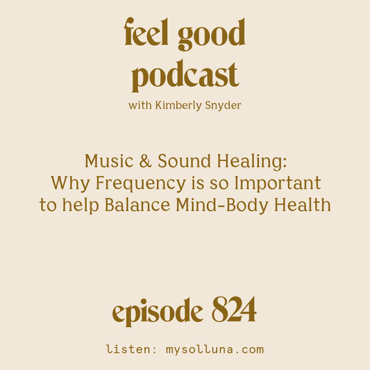 [Episode #824] Blog Graphic for Music & Sound Healing Why Frequency is so Important to help Balance Mind-Body Health with Kimberly Snyder.