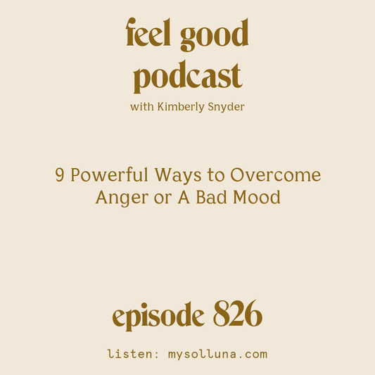 [Episode #826] Blog Graphic for 9 Powerful Ways to Overcome Anger or A Bad Mood with Kimberly Snyder.