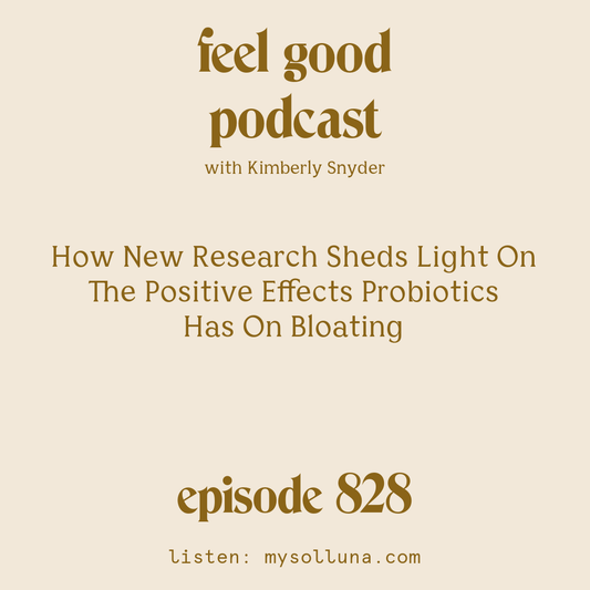 [Episode #828] Blog Graphic for How New Research Sheds Light On The Positive Effects Probiotics Has On Bloating with Kimberly Snyder.